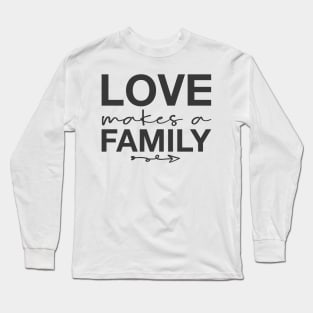 'Love Makes A Family' Awesome Family Love Gift Long Sleeve T-Shirt